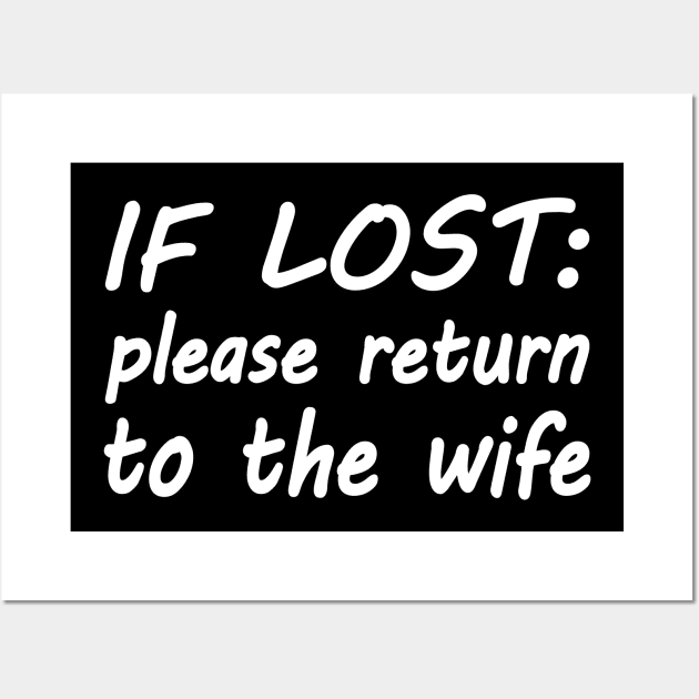 If lost please return to the wife Wall Art by WolfGang mmxx
